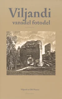 Viljandi vanadel fotodel. Viljandi in Old Photos