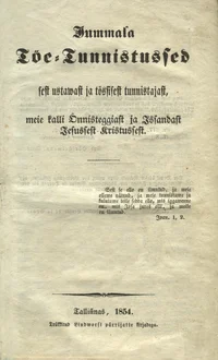 Jummala Töe-Tunnistussed sest ustawast ja tössisest tunnistajast, meie kalli Önnisteggiast ja Issandast Jesussest Kristussest