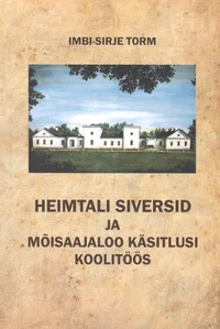 Heimtali Siversid ja mõisaajaloo käsitlusi koolitöös