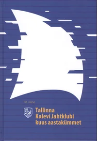 Tallinna Kalevi Jahtklubi kuus aastakümmet 1948-2008