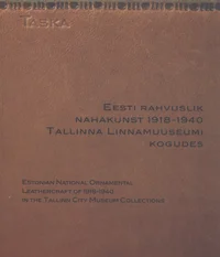 Eesti rahvuslik nahakunst 1918-1940 Tallinna Linnamuuseumi kogudes