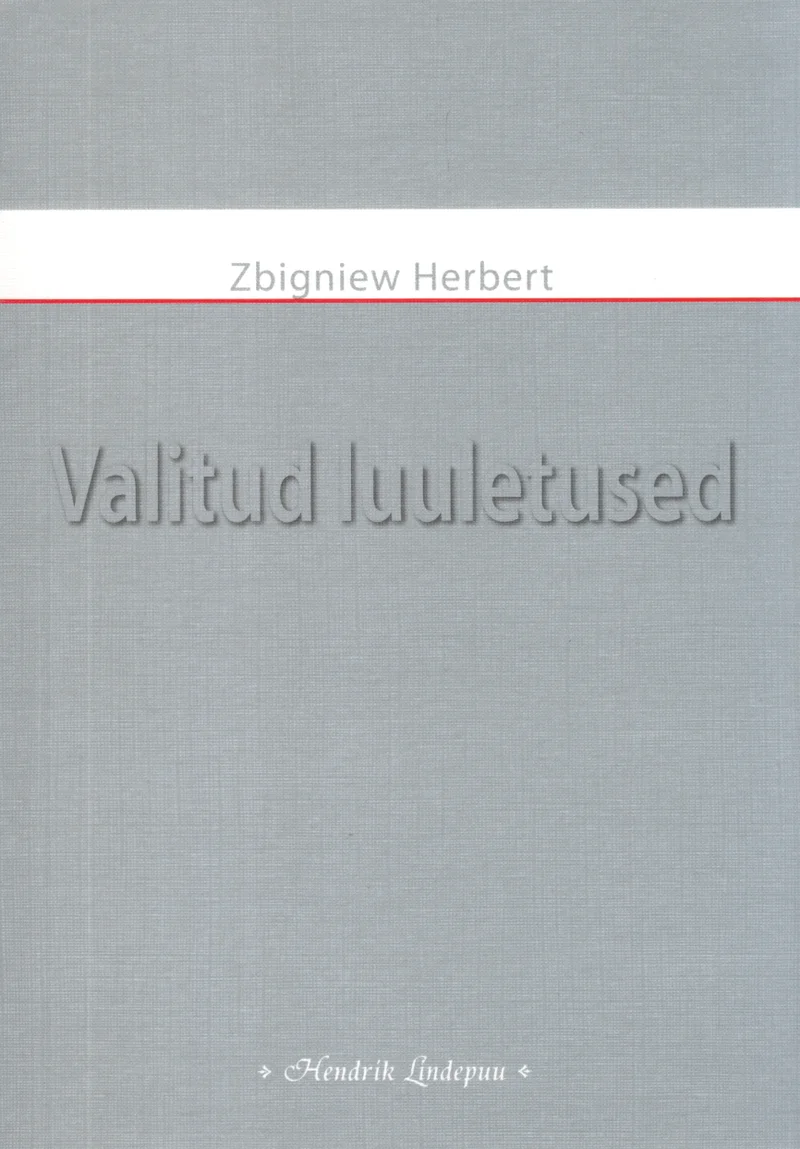 Valitud luuletused - Zbigniew Herbert (Hendrik Lindepuu, 2008). Minimalistlik hall kaas punase horisontaalse joonega pealkirja kohal. Lihtne ja elegantne kujundus ilma illustratsioonideta.