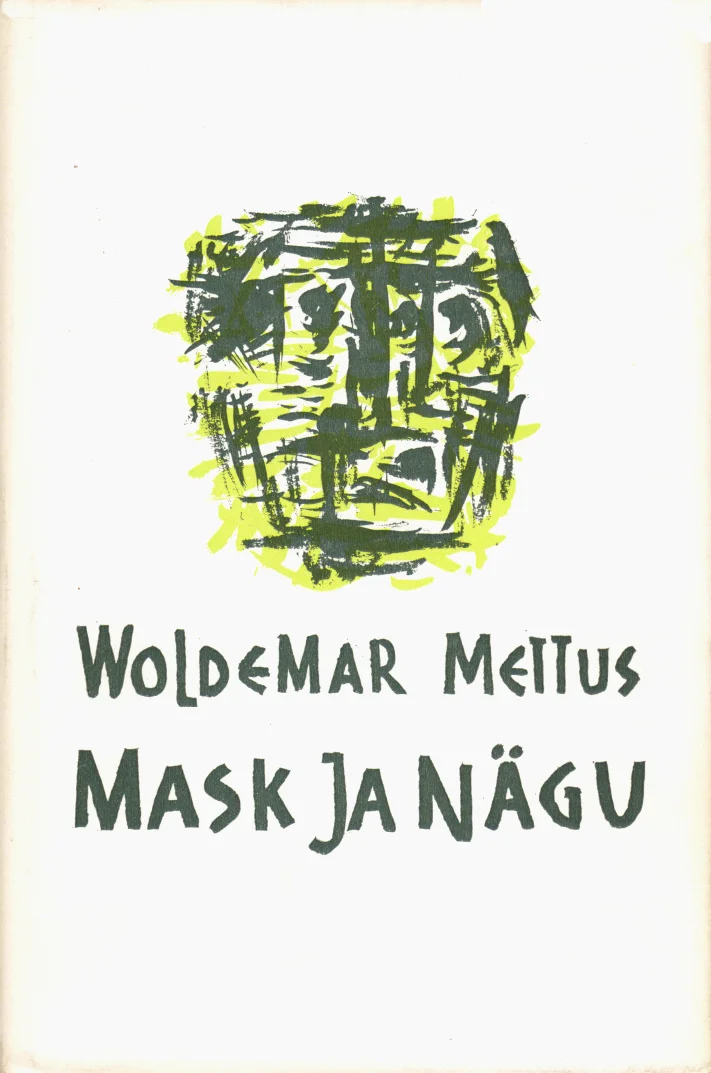 Mask ja nägu - Voldemar Mettus (Eesti Kirjanike Kooperatiiv, 1969). Minimalistlik graafika rohelistes ja mustades toonides, kus on kujutatud abstraktne, kuubistliku stiiliga näomask. Taust on valge, illustratsioon paikneb kaane ülaosas.