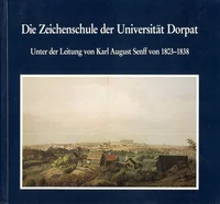 Die Zeichenschule der Universität Dorpat 1803-1891