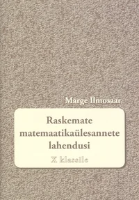 Raskemate matemaatikaülesannete lahendusi X klassile