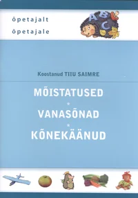 Mõistatused. Vanasõnad. Kõnekäänud