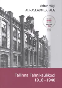 Adraseadmise aeg. Tallinna Tehnikaülikool 1918-1940