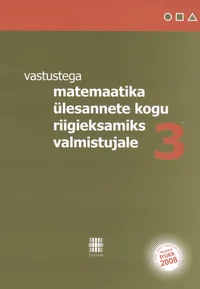 Vastustega matemaatika ülesannete kogu riigieksamiks valmistujale