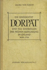 Die Universität Dorpat und das Eindringen der frühen Aufklärung in Livland 1690-1710