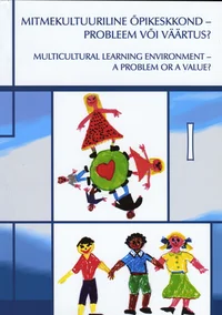 Mitmekultuuriline õpikeskkond - probleem või väärtus? Multicultural learning environment - a problem or a value?