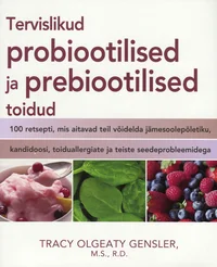 Tervislikud probiootilised ja prebiootilised toidud