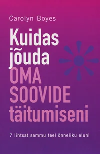 Kuidas jõuda oma soovide täitumiseni