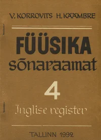Eesti-inglise-vene füüsika sõnaraamat. Estonian-English-Russian physics dictionary. Эстонско-англо-русский физический словарь