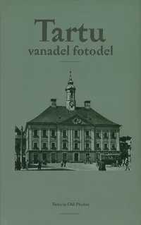 Tartu vanadel fotodel. Tartu in Old Photos