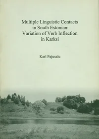 Multiple Linguistic Contacts in South Estonian: Variation of Verb Inflection in Karksi