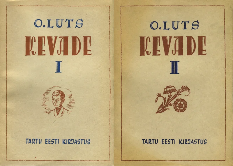 Kevade - Oskar Luts (Tartu Eesti Kirjastus, 1943). Kaks pruunikas-beežis toonis raamatuköidet kõrvuti, millel on lihtsas serif-kirjas pealkiri ja rooma numbritega märgistatud osad I ja II.