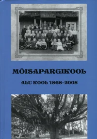 Mõisapargikool. Alu kool 1868-2008