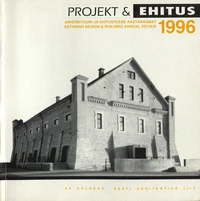 Projekt ja Ehitus 1996. Arhitektuuri ja ehitusteabe aastaraamat. Estonian design & building annual review 1996
