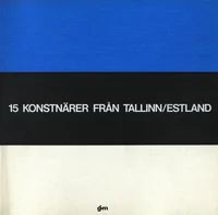 15 kunstnikku Tallinnast/Eestist. 15 konstnärer fran Tallinn/Estland