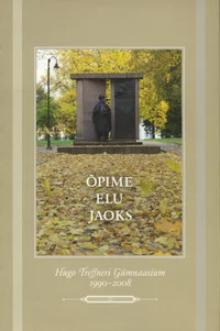 Õpime elu jaoks. Hugo Treffneri Gümnaasium 1990-2008