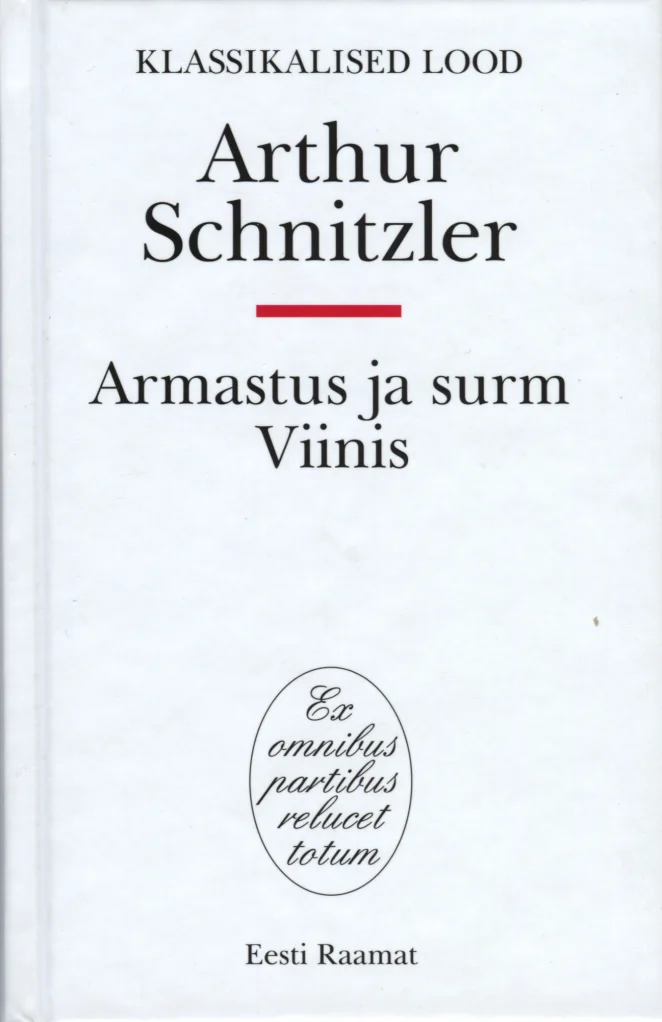 Armastus ja surm Viinis - Arthur Schnitzler (Eesti Raamat, 2009). Minimalistlik valge kaas ovaalse pitsatikujulise kaunistuselemendiga, millel on ladinakeelne tekst. Kujundus on lihtne ja elegantne, ilma illustratsioonideta.