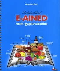 Saladuslikud E-ained meie igapäevatoidus