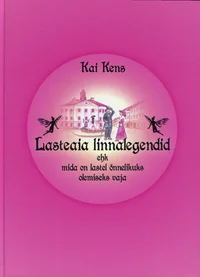Lasteaia linnalegendid ehk mida on vaja lastel õnnelikuks olemiseks vaja 