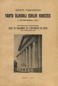 Eesti Vabariigi Tartu Ülikooli isiklik koosseis 1. detsembril 1936. République Estonienne. État du personnel de l'Université de Tartu le 1-er décembre 1936 P 1936