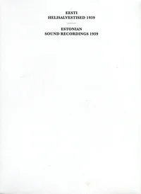 Eesti helisalvestised 1939. Estonian Sound Recordings 1939