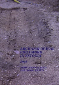 Arheoloogilised välitööd Eestis 2008. Archaeological fieldwork in Estonia 2008