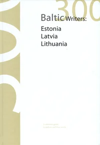 300 Baltic Writers: Estonia, Latvia, Lithuania