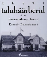 Eesti taluhäärberid. Estonian Manor Homes. Estnische Bauernhäuser
