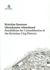 Kristiine linnaosa tihendamise võimalused. Possibilities for Consolidation of the Kristiine City District