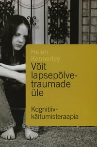 Võit lapsepõlvetraumade üle