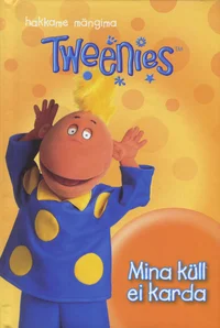 Tweenies. Mina küll ei karda