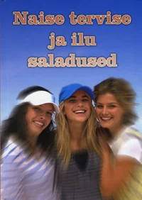 Naise tervise ja ilu saladused