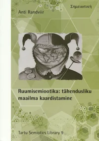Ruumisemiootika: tähendusliku maailma kaardistamine. Semiotics of Space: Mapping the Meaningful World. Семиотика пространства: означивание мира