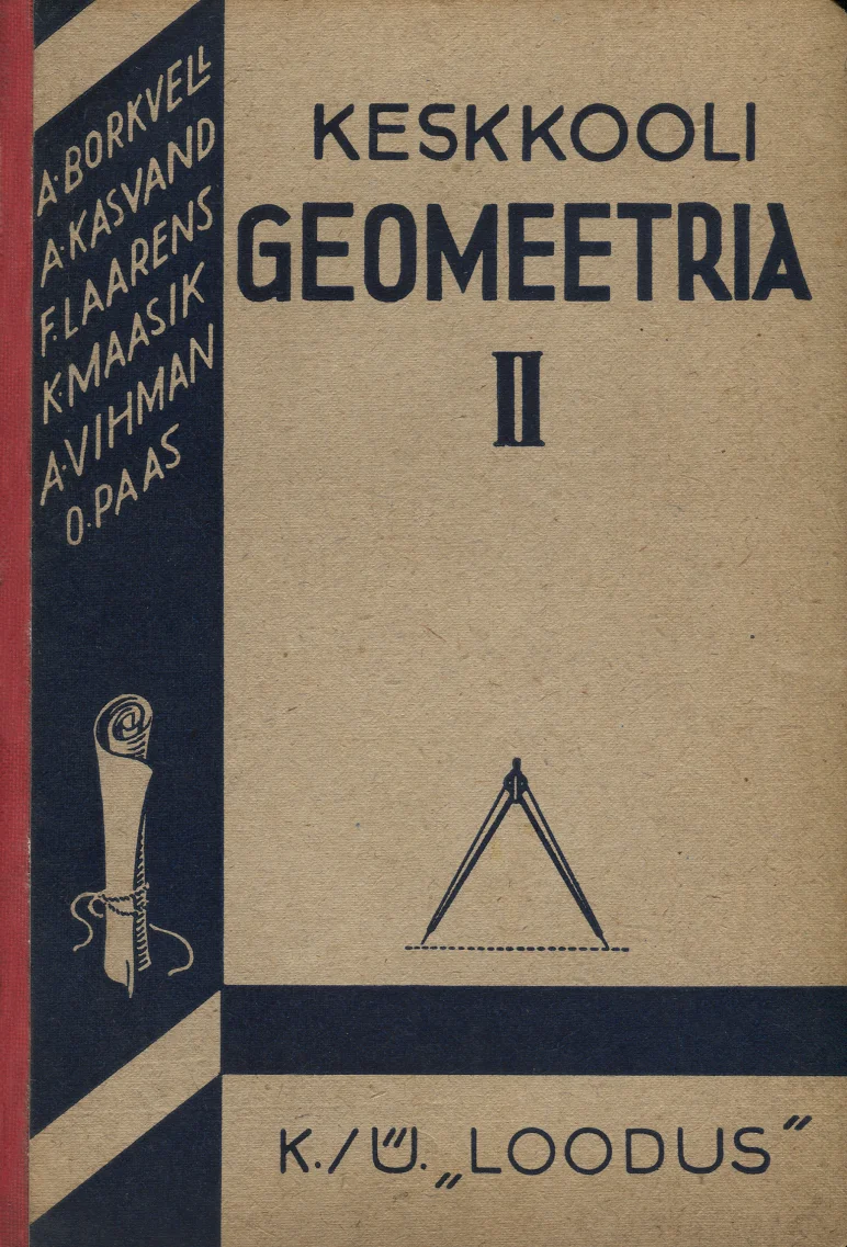 Keskkooli geomeetria - Oskar Paas, August Kasvand, Karl Maasik, Albert Borkvell, Arnold Vihman, Felix Laarens (Loodus, 1936). Lihtne, minimalistlik kujundus beež-pruunikas taustal, millel on joonlaua ja sirkli stiliseeritud illustratsioon. Vasakul serval on diagonaalne punane-valge-sinine triibumotiiv autorite nimedega.