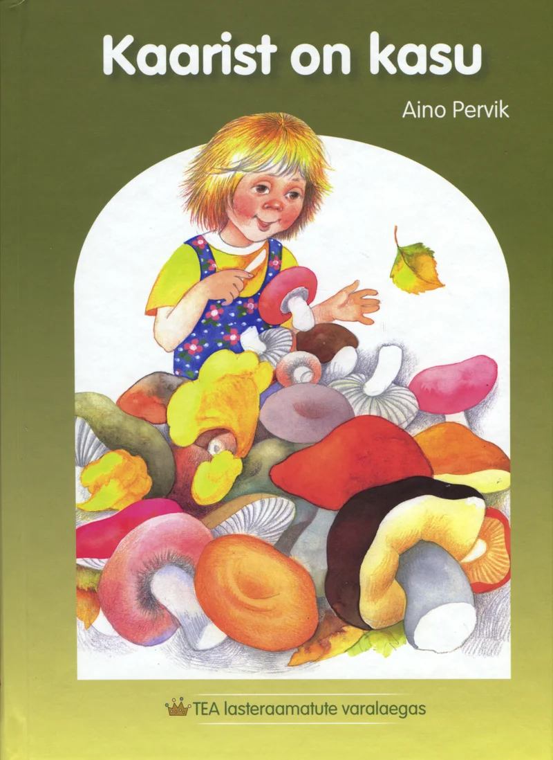 Kaarist on kasu - Aino Pervik (TEA Kirjastus, 2010). Värvikas illustratsioon, millel väike blond tüdruk istub suure kirju seenekuhja peal, ümbritsetuna erinevatest värvilistest seentest. Pehme ja soe joonistusstiil rohelise taustaga.