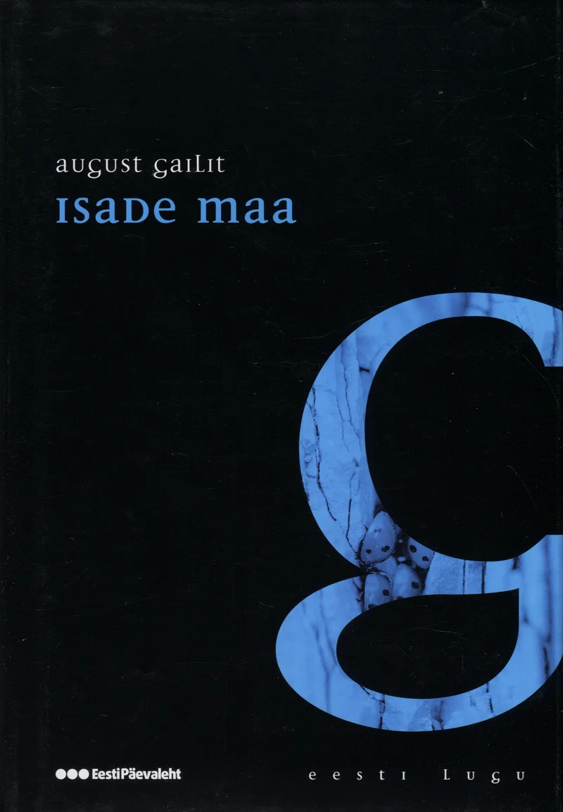 Isade maa - August Gailit (Eesti Päevaleht, 2009). Minimalistlik tumesinise-musta toonides kaanekujundus, mille keskmes on suur dekoratiivne täht "g" sinise marmorimustriga tekstuuril.