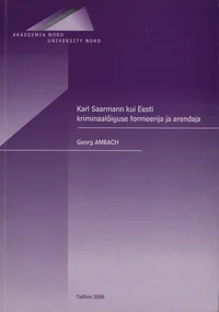 Karl Saarmann kui Eesti kriminaalõiguse formeerija ja arendaja