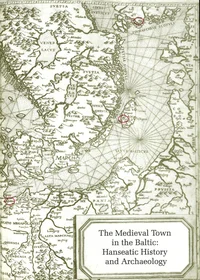 The Medieval Town in The Baltic: Hanseatic History and Archaeology: Hanseatic History and Archaeology