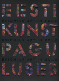 Eesti kunst paguluses. Estonian Art in Exile