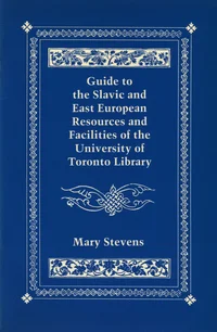 Guide to the Slavic and East European Resources and Facilities of the University of Toronto Library