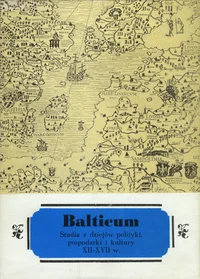 Balticum. Studia z dziejów polityki, gospodarki i kultury XII-XVII wieku