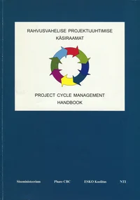 Rahvusvahelise projektijuhtimise käsiraamat. Project cycle management handbook