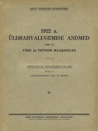 1922 a. üldrahvalugemise andmed. Résultats du recensement de 1922. Võru ja Petseri maakonnad. Arrondissements Võru et Petseri