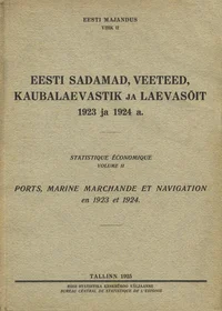 Eesti sadamad, veeteed, kaubalaevastik ja laevasõit 1923 ja 1924 a. Ports, marine marchande et navigation en 1923 et 1924