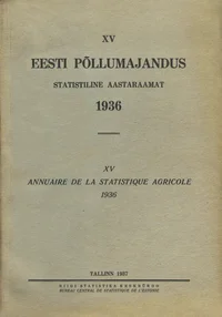 Eesti põllumajandus 1936. Statistiline aastaraamat. Annuaire de la statistique agricole
