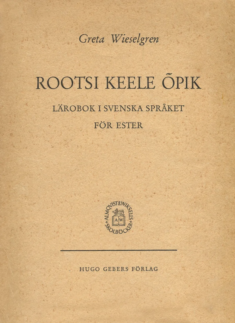 Rootsi keele õpik - Greta Wieselgren (Almqvist & Wiksell, 1945). Minimalistlik helepruunikas-valge kaas ilma illustratsioonideta, kus tekst on trükitud klassikalises serif-kirjas. Keskel asub ümmargune kirjastuse embleem.